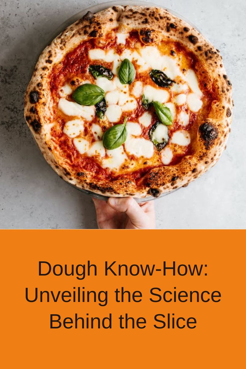 Dough Know-How: Unveiling the Science Behind the Slice