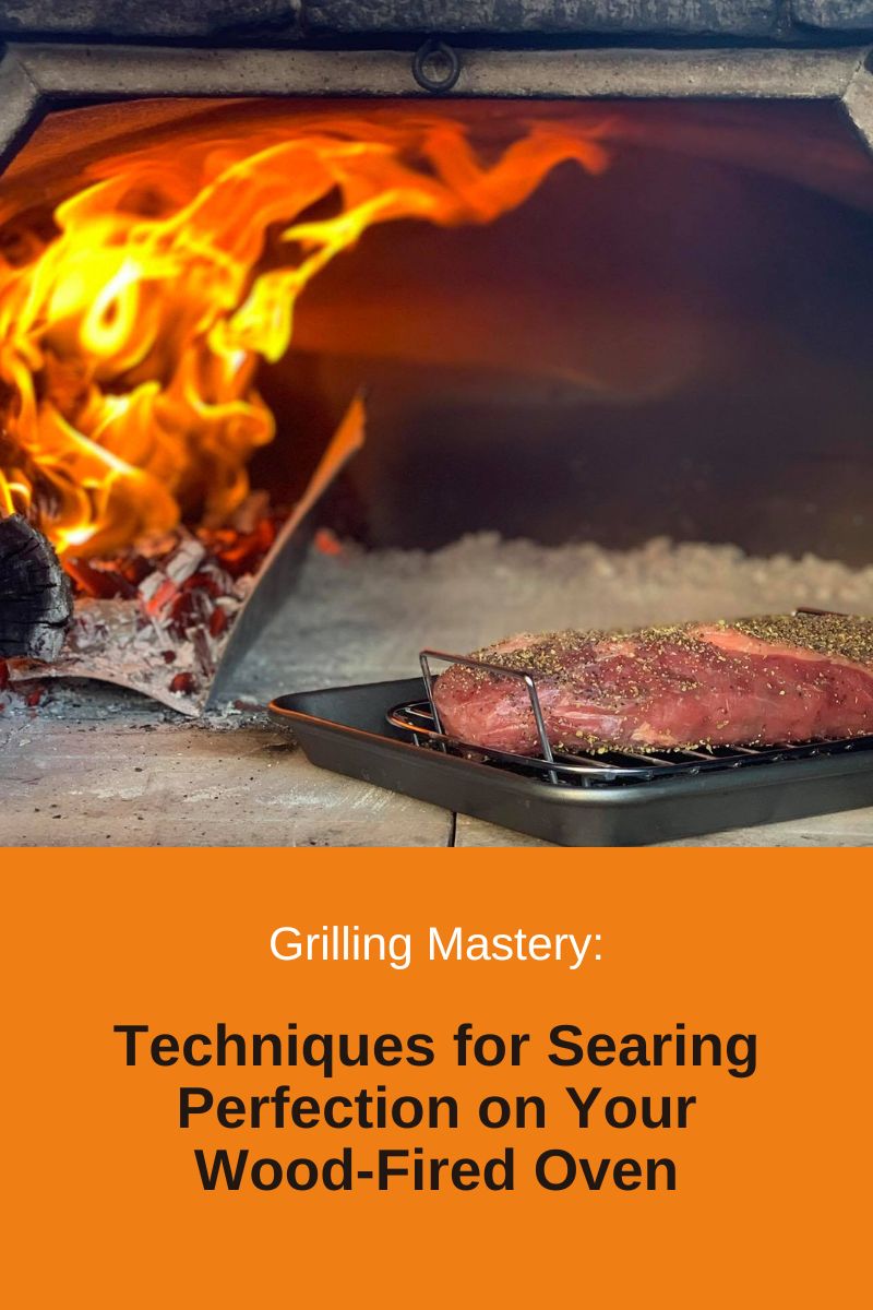 Grilling Mastery: Techniques for Searing Perfection on Your Wood-Fired Oven