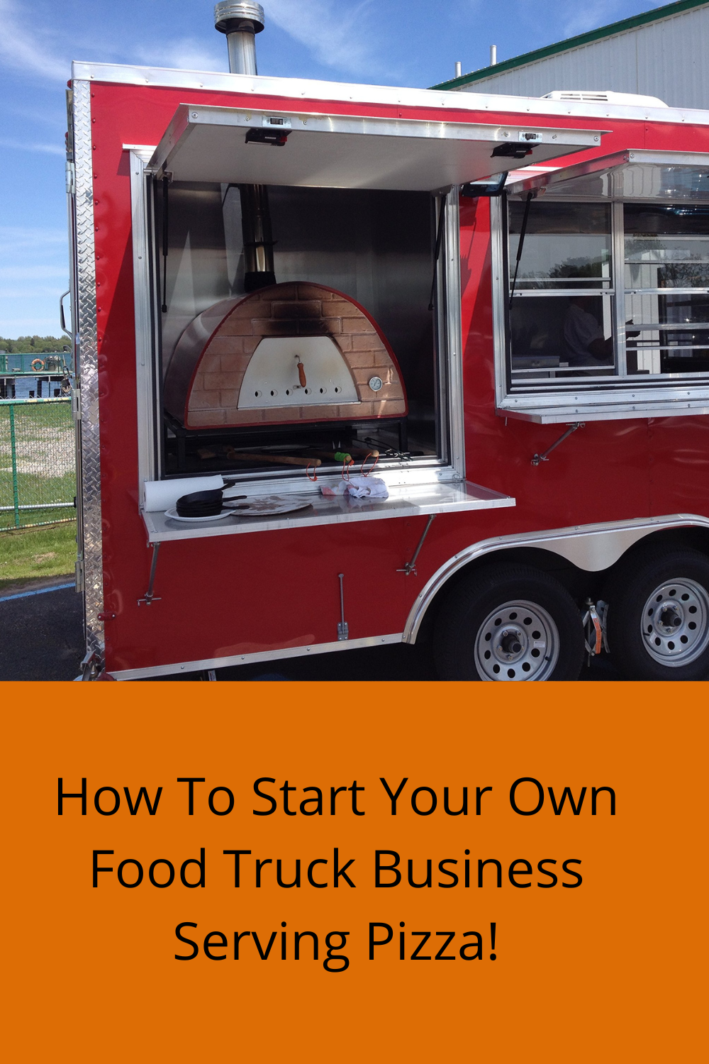 How To Start Your Own Food Truck Business Serving Pizza!