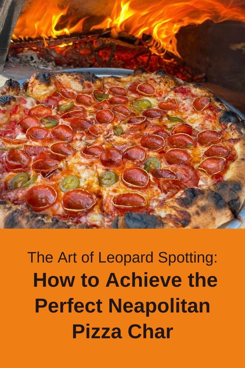 The Art of Leopard Spotting: How to Achieve the Perfect Neapolitan Pizza Char