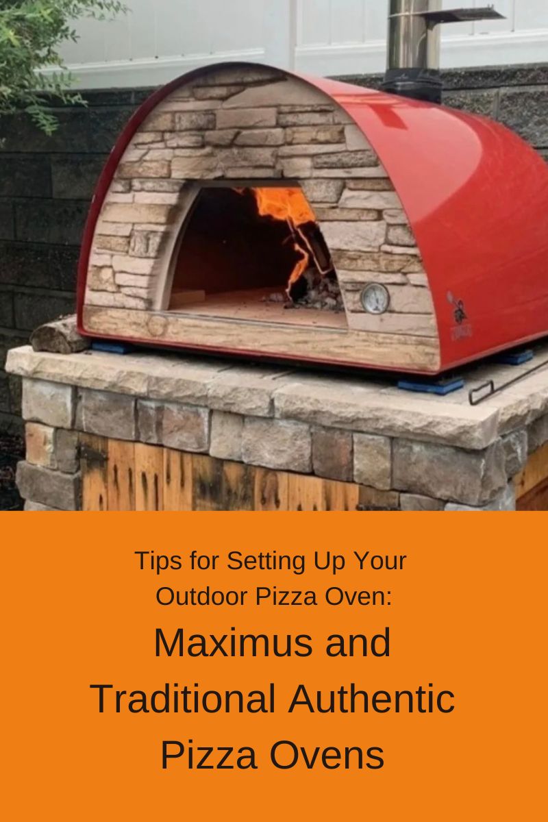 Tips for Setting Up Your Outdoor Pizza Oven: Maximus and Traditional Authentic Pizza Ovens