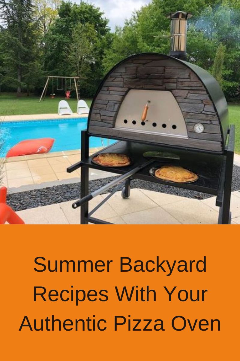 Summer Backyard Recipes With Your Authentic Pizza Oven