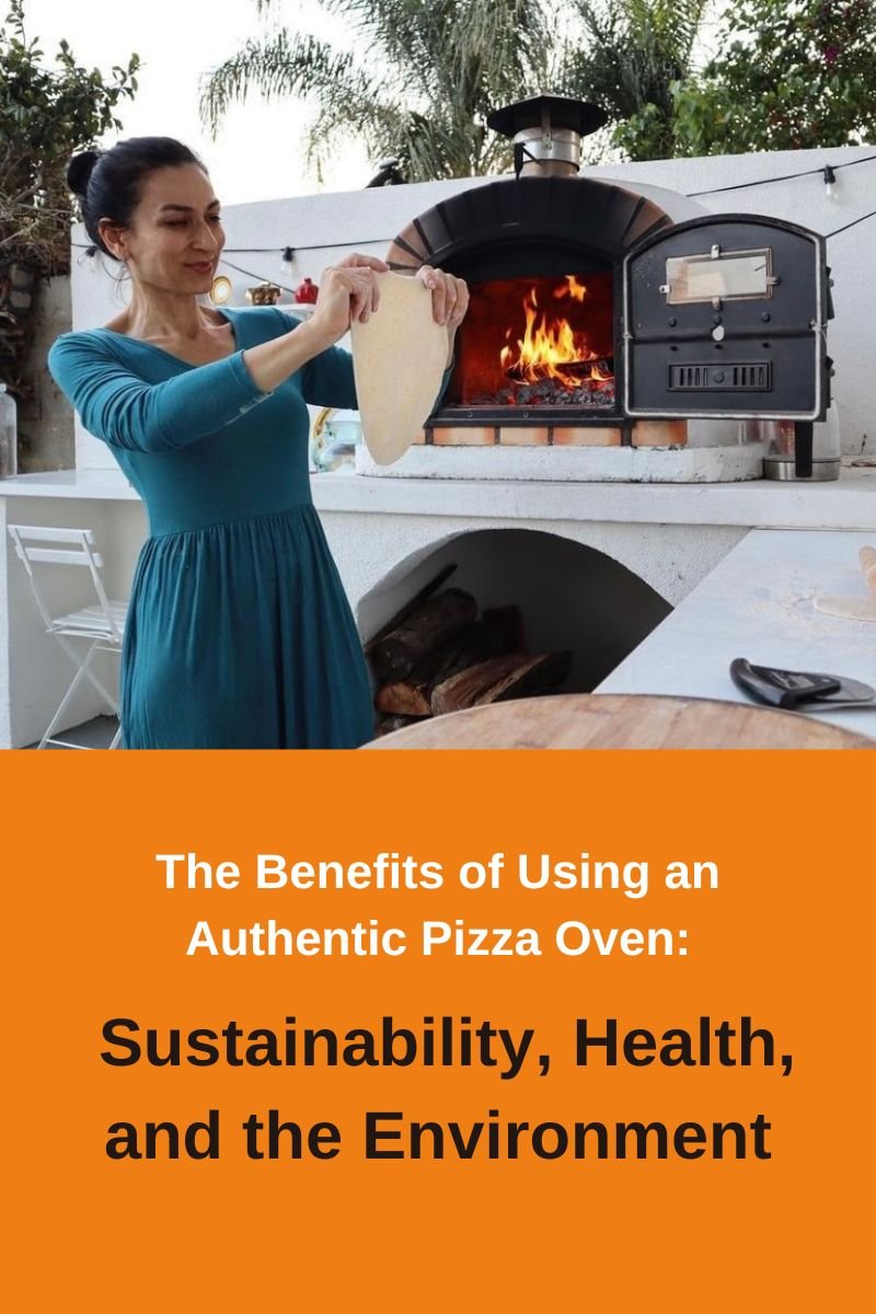 The Benefits of Using an Authentic Pizza Oven: Sustainability, Health, and the Environment