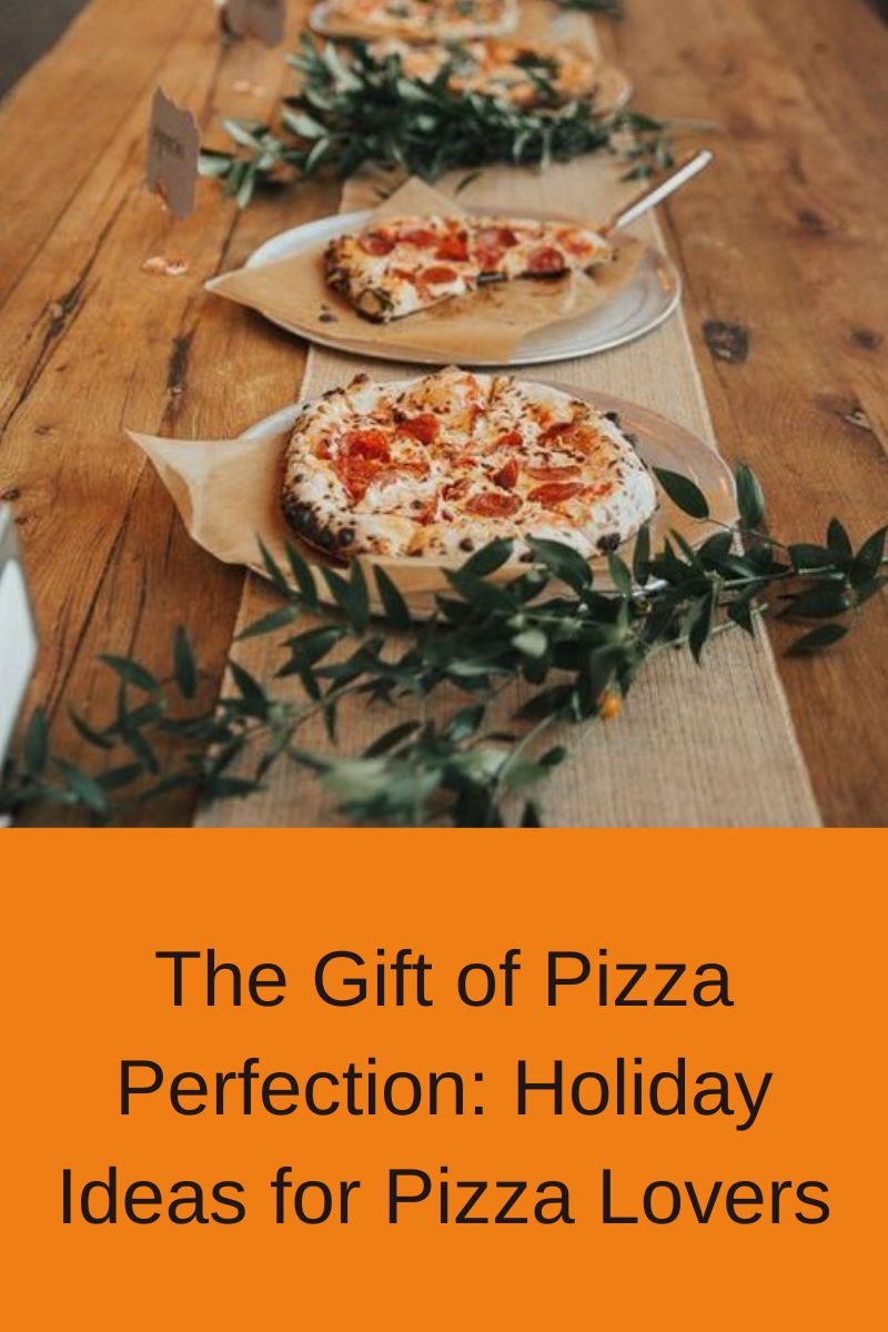 The Gift of Pizza Perfection: Holiday Ideas for Pizza Lovers